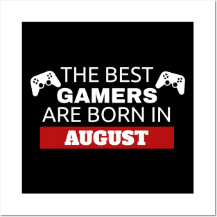 The Best Gamers Are Born In August Posters and Art